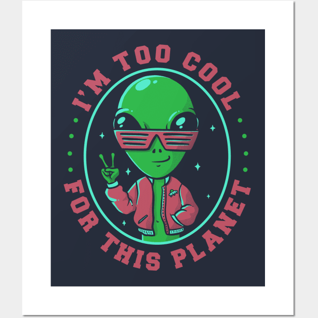 Too Cool For This Planet Funny Alien Wall Art by eduely